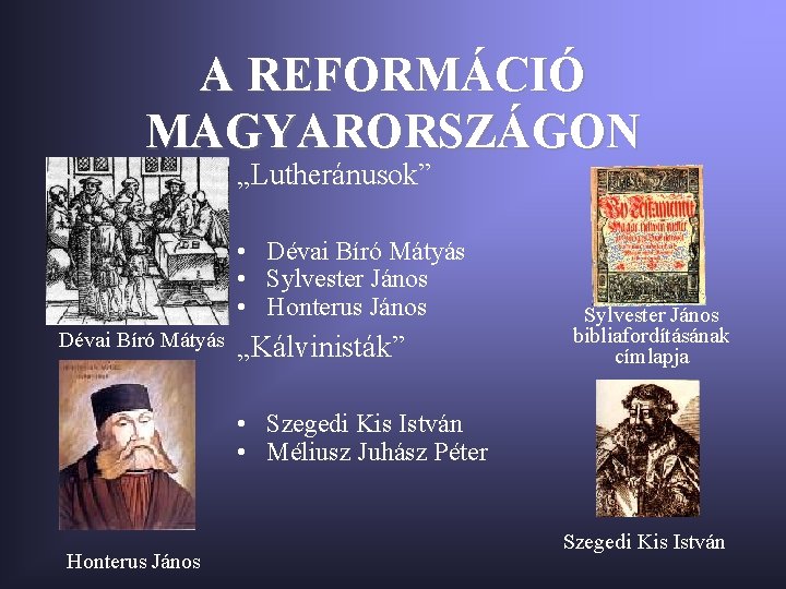 A REFORMÁCIÓ MAGYARORSZÁGON „Lutheránusok” • Dévai Bíró Mátyás • Sylvester János • Honterus János