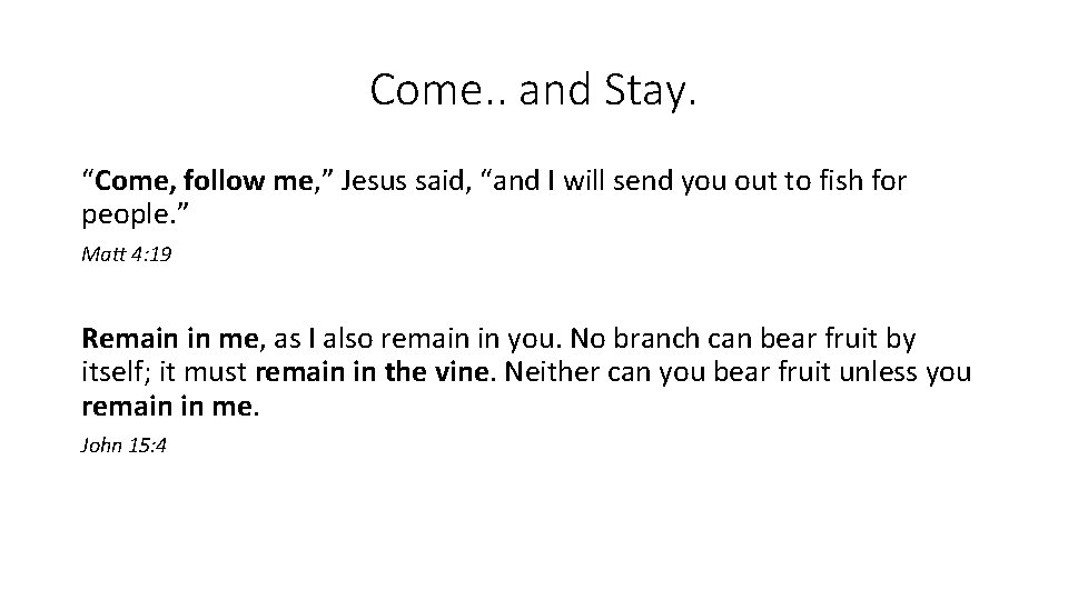 Come. . and Stay. “Come, follow me, ” Jesus said, “and I will send