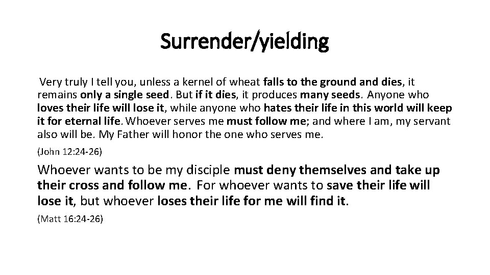 Surrender/yielding Very truly I tell you, unless a kernel of wheat falls to the