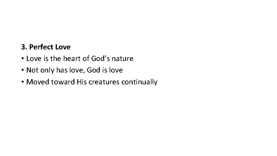 3. Perfect Love • Love is the heart of God’s nature • Not only