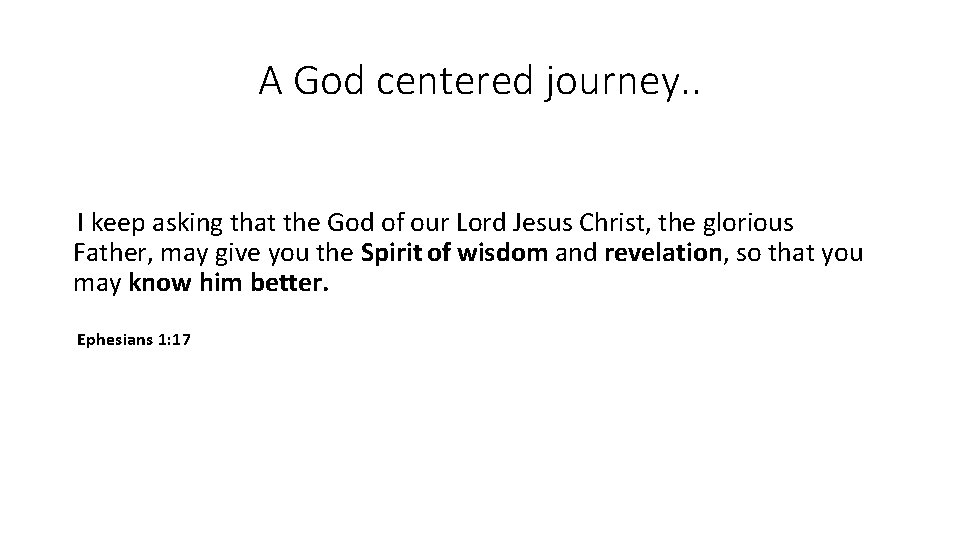 A God centered journey. . I keep asking that the God of our Lord