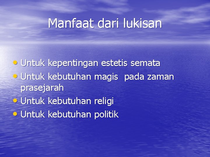 Manfaat dari lukisan • Untuk kepentingan estetis semata • Untuk kebutuhan magis pada zaman Manfaat dari lukisan • Untuk kepentingan estetis semata • Untuk kebutuhan magis pada zaman