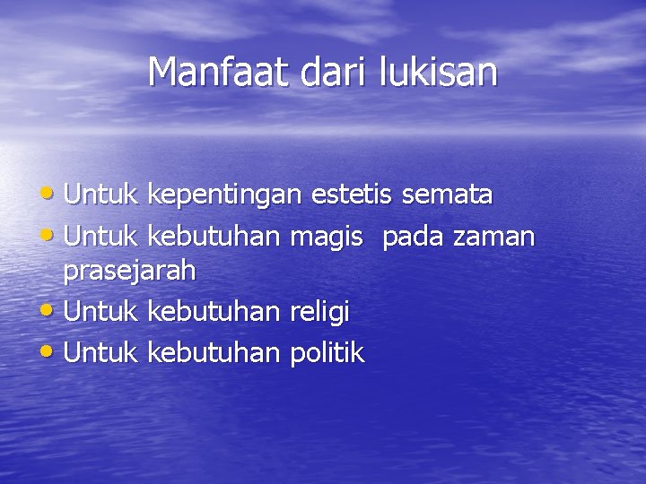 Manfaat dari lukisan • Untuk kepentingan estetis semata • Untuk kebutuhan magis pada zaman