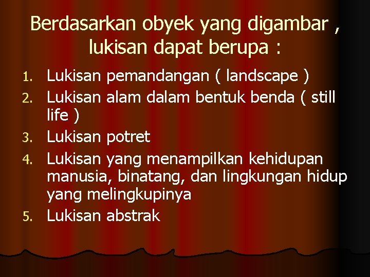 Berdasarkan obyek yang digambar , lukisan dapat berupa : 1. 2. 3. 4. 5.