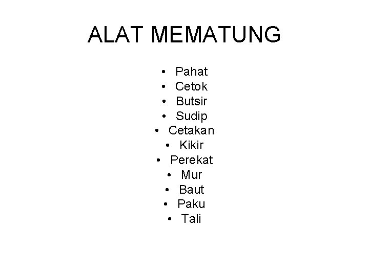ALAT MEMATUNG • • Pahat Cetok Butsir Sudip • Cetakan • Kikir • Perekat ALAT MEMATUNG • • Pahat Cetok Butsir Sudip • Cetakan • Kikir • Perekat