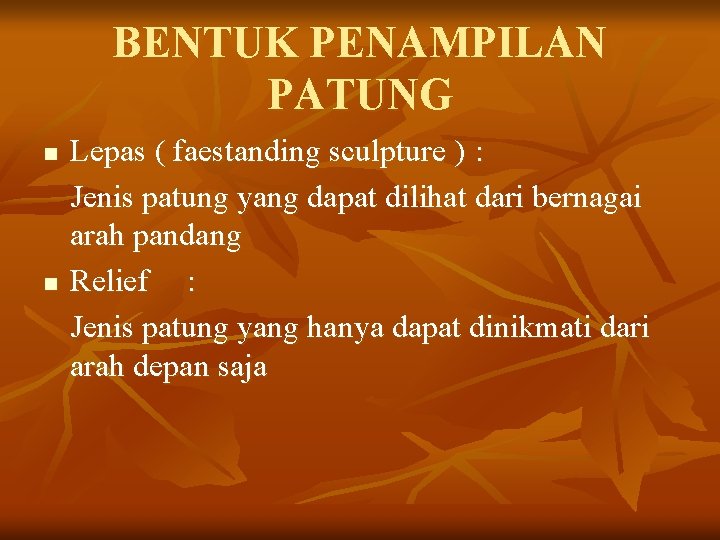 BENTUK PENAMPILAN PATUNG n n Lepas ( faestanding sculpture ) : Jenis patung yang