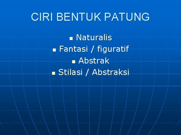 CIRI BENTUK PATUNG Naturalis n Fantasi / figuratif n Abstrak n Stilasi / Abstraksi