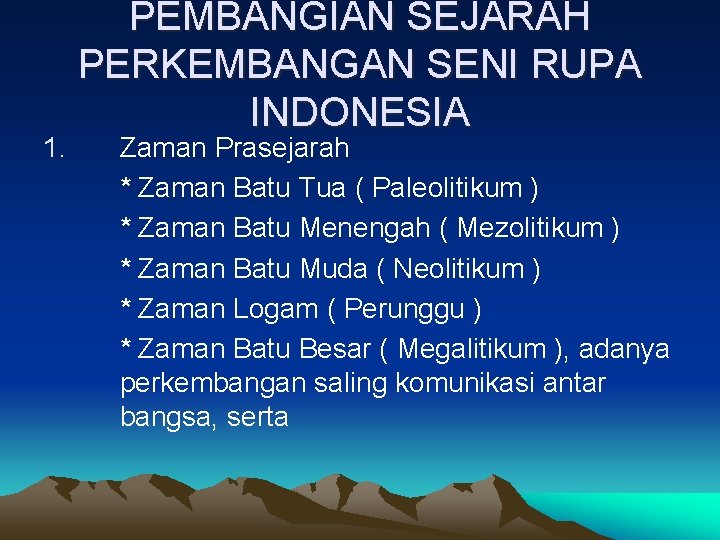 1. PEMBANGIAN SEJARAH PERKEMBANGAN SENI RUPA INDONESIA Zaman Prasejarah * Zaman Batu Tua (