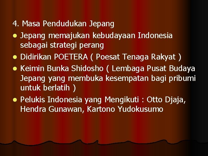 4. Masa Pendudukan Jepang l Jepang memajukan kebudayaan Indonesia sebagai strategi perang l Didirikan