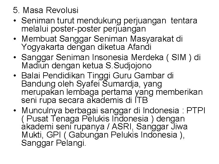 5. Masa Revolusi • Seniman turut mendukung perjuangan tentara melalui poster-poster perjuangan • Membuat 5. Masa Revolusi • Seniman turut mendukung perjuangan tentara melalui poster-poster perjuangan • Membuat