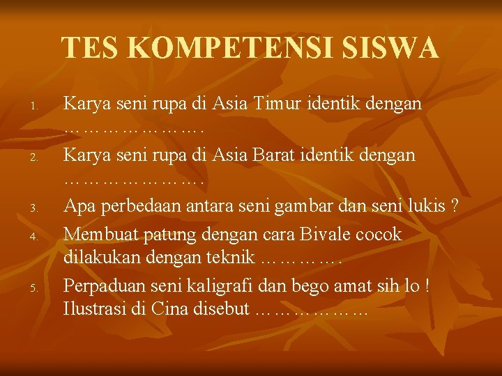 TES KOMPETENSI SISWA 1. 2. 3. 4. 5. Karya seni rupa di Asia Timur