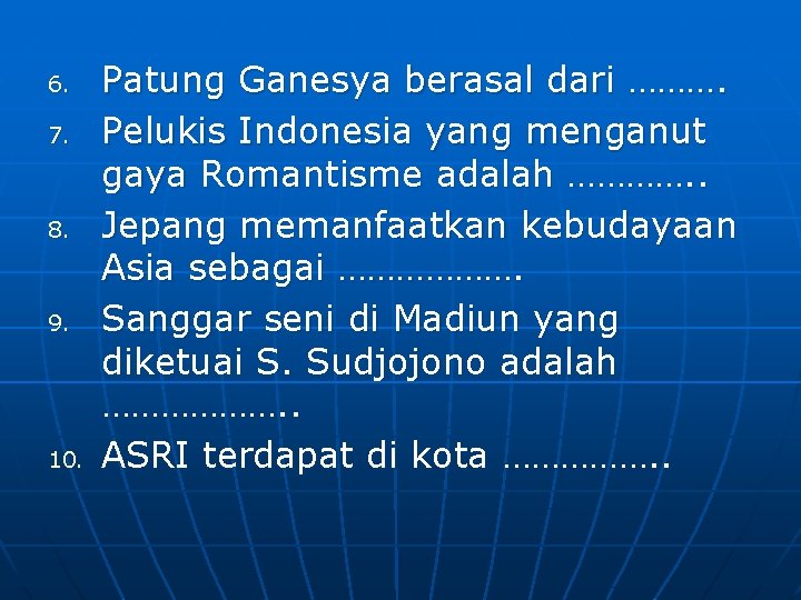 6. 7. 8. 9. 10. Patung Ganesya berasal dari ………. Pelukis Indonesia yang menganut