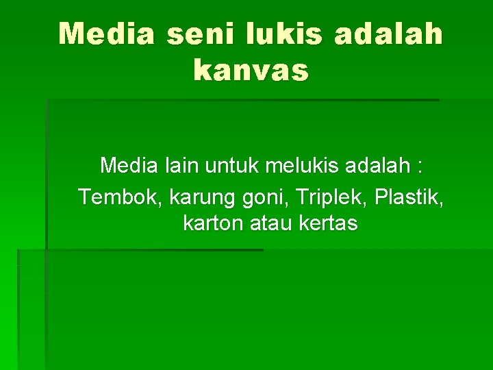 Media seni lukis adalah kanvas Media lain untuk melukis adalah : Tembok, karung goni,