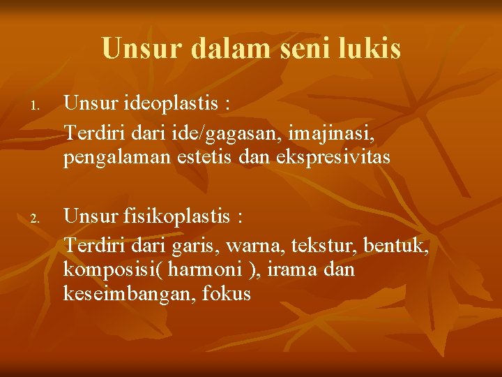 Unsur dalam seni lukis 1. 2. Unsur ideoplastis : Terdiri dari ide/gagasan, imajinasi, pengalaman Unsur dalam seni lukis 1. 2. Unsur ideoplastis : Terdiri dari ide/gagasan, imajinasi, pengalaman