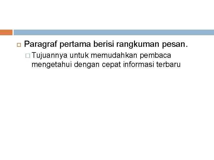  Paragraf pertama berisi rangkuman pesan. � Tujuannya untuk memudahkan pembaca mengetahui dengan cepat