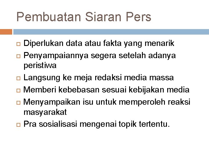 Pembuatan Siaran Pers Diperlukan data atau fakta yang menarik Penyampaiannya segera setelah adanya peristiwa