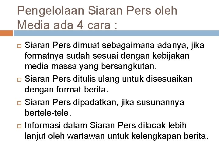 Pengelolaan Siaran Pers oleh Media ada 4 cara : Siaran Pers dimuat sebagaimana adanya,