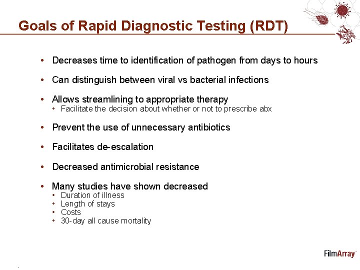 Goals of Rapid Diagnostic Testing (RDT) • Decreases time to identification of pathogen from