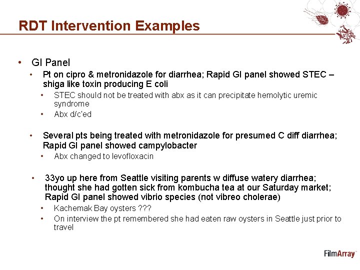 RDT Intervention Examples • GI Panel • Pt on cipro & metronidazole for diarrhea;