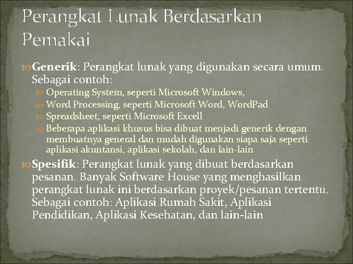 Perangkat Lunak Berdasarkan Pemakai Generik: Perangkat lunak yang digunakan secara umum. Sebagai contoh: Operating