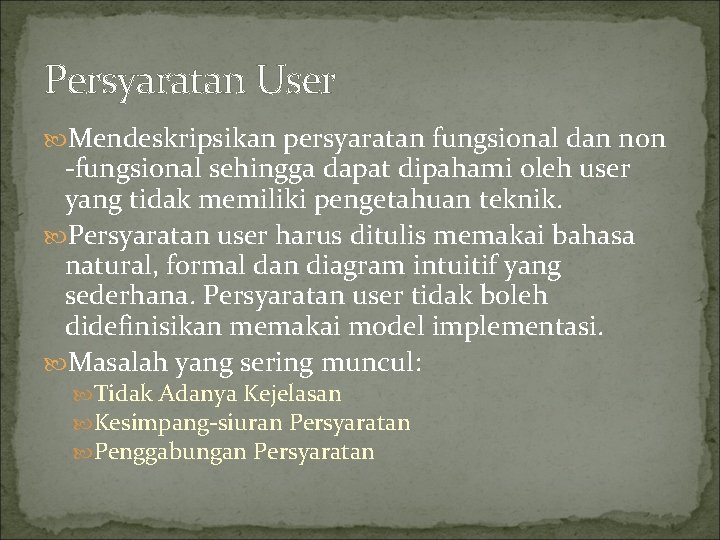 Persyaratan User Mendeskripsikan persyaratan fungsional dan non -fungsional sehingga dapat dipahami oleh user yang