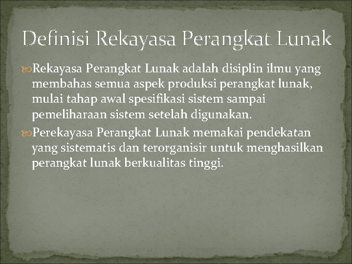 Definisi Rekayasa Perangkat Lunak adalah disiplin ilmu yang membahas semua aspek produksi perangkat lunak,