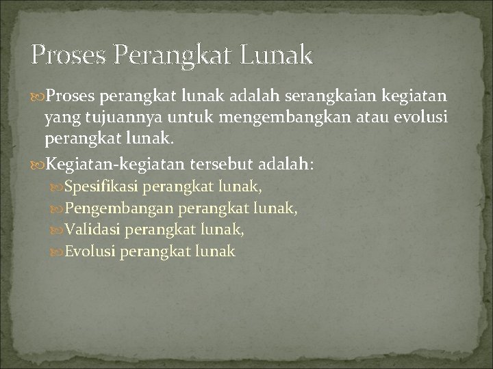 Proses Perangkat Lunak Proses perangkat lunak adalah serangkaian kegiatan yang tujuannya untuk mengembangkan atau