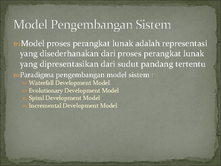 Model Pengembangan Sistem Model proses perangkat lunak adalah representasi yang disederhanakan dari proses perangkat