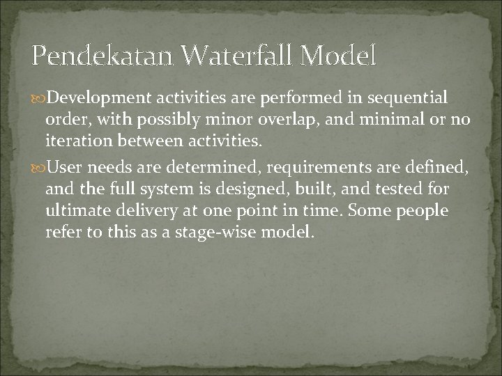 Pendekatan Waterfall Model Development activities are performed in sequential order, with possibly minor overlap,