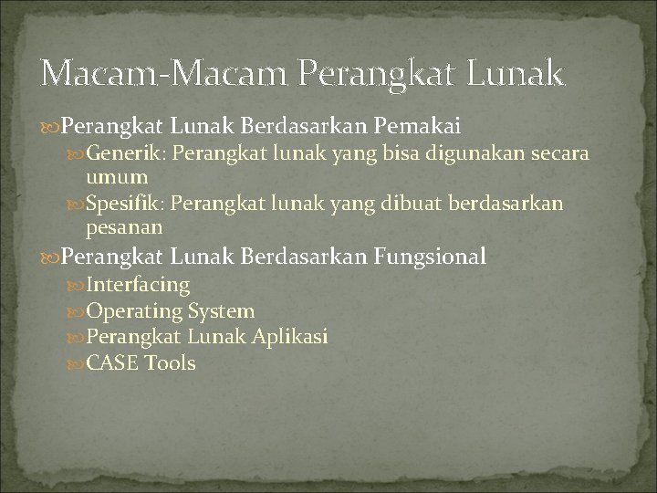 Macam-Macam Perangkat Lunak Berdasarkan Pemakai Generik: Perangkat lunak yang bisa digunakan secara umum Spesifik: