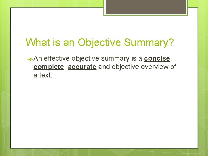 What is an Objective Summary? An effective objective summary is a concise, complete, accurate What is an Objective Summary? An effective objective summary is a concise, complete, accurate