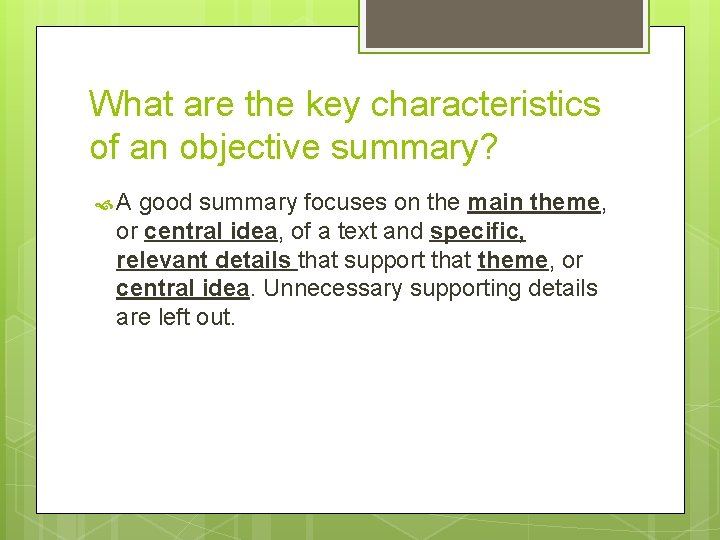What are the key characteristics of an objective summary? A good summary focuses on What are the key characteristics of an objective summary? A good summary focuses on