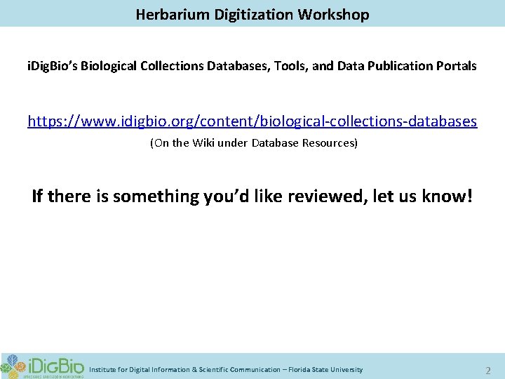 Digitizing Biological Collections Herbarium Digitization Workshop i. Dig. Bio’s Biological Collections Databases, Tools, and