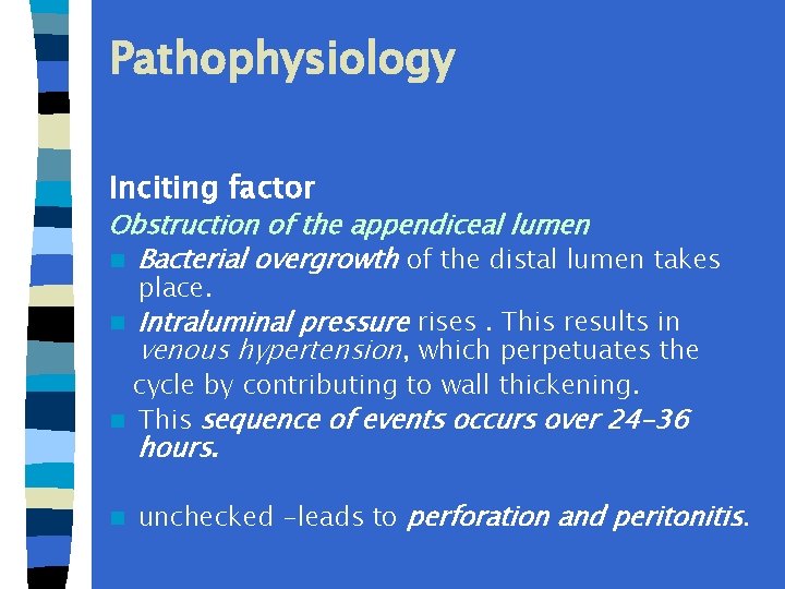 Pathophysiology Inciting factor Obstruction of the appendiceal lumen n Bacterial overgrowth of the distal