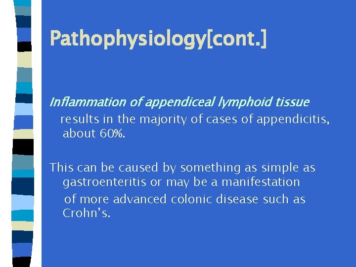 Pathophysiology[cont. ] Inflammation of appendiceal lymphoid tissue results in the majority of cases of