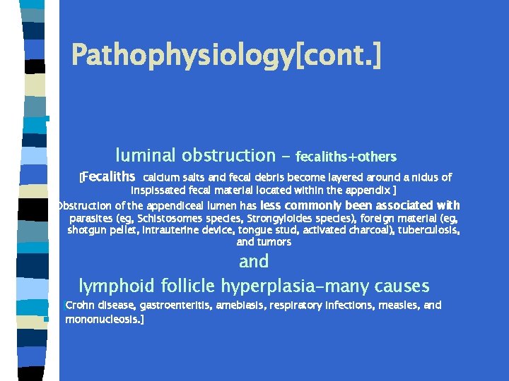 Pathophysiology[cont. ] n luminal obstruction – fecaliths+others [Fecaliths calcium salts and fecal debris become