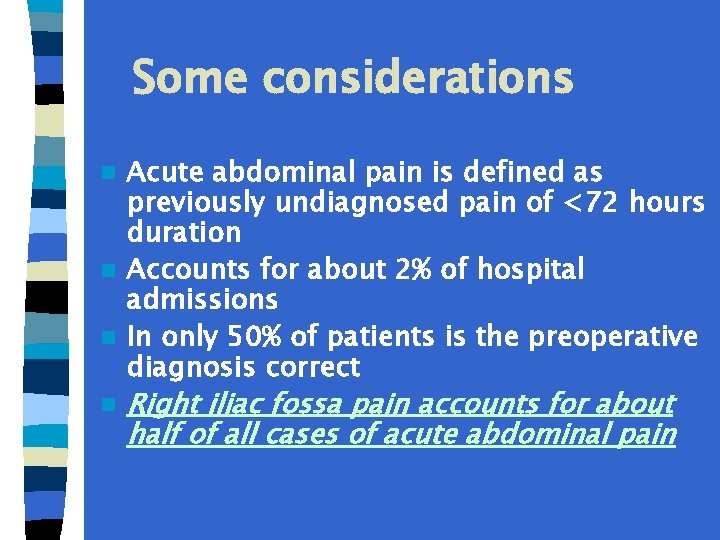  Some considerations Acute abdominal pain is defined as previously undiagnosed pain of <72