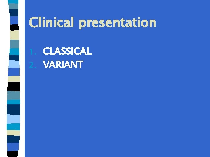 Clinical presentation CLASSICAL 2. VARIANT 1. 