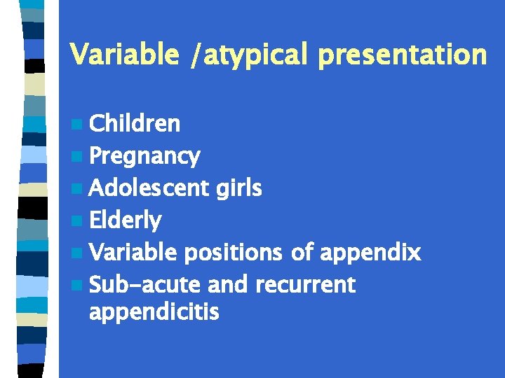 Variable /atypical presentation n Children n Pregnancy n Adolescent n Elderly n Variable girls