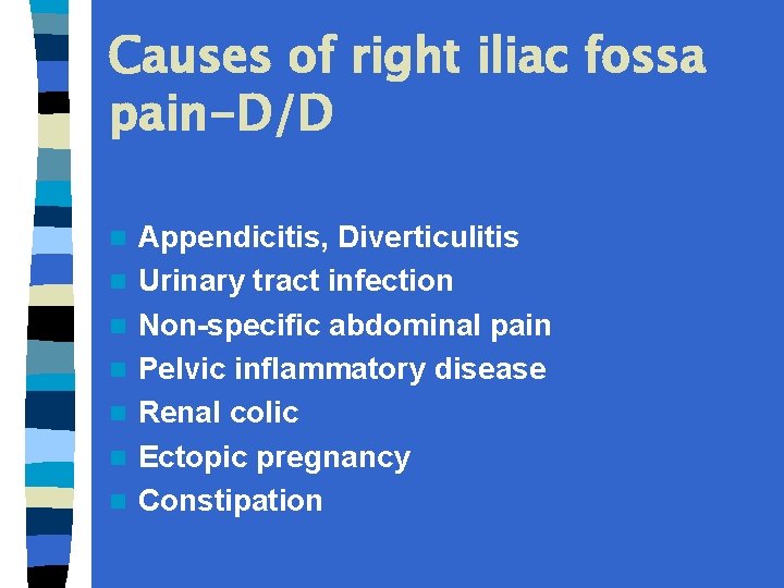 Causes of right iliac fossa pain-D/D n n n n Appendicitis, Diverticulitis Urinary tract