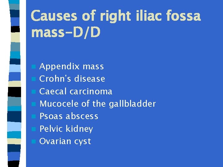 Causes of right iliac fossa mass-D/D n n n n Appendix mass Crohn's disease