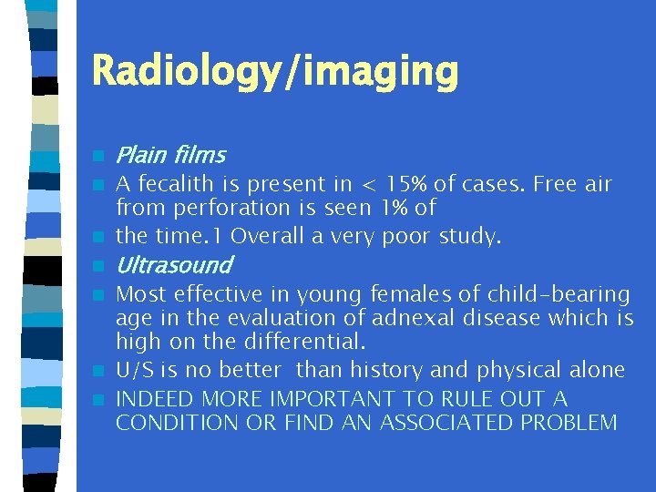 Radiology/imaging n Plain films A fecalith is present in < 15% of cases. Free