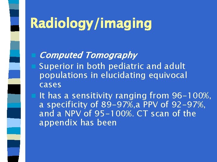 Radiology/imaging n Computed Tomography Superior in both pediatric and adult populations in elucidating equivocal