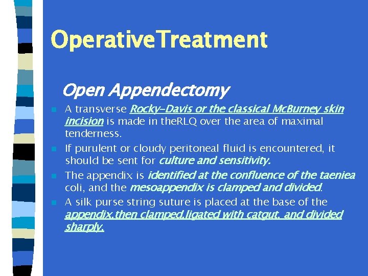 Operative. Treatment Open Appendectomy A transverse Rocky-Davis or the classical Mc. Burney skin incision