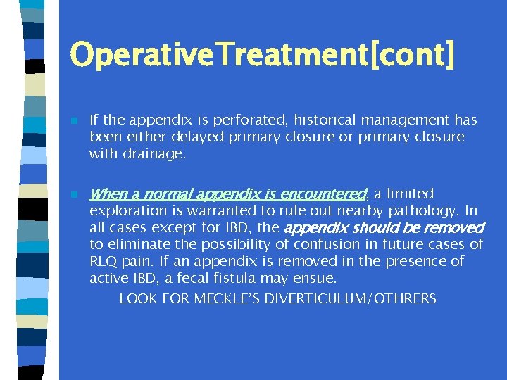 Operative. Treatment[cont] n n If the appendix is perforated, historical management has been either