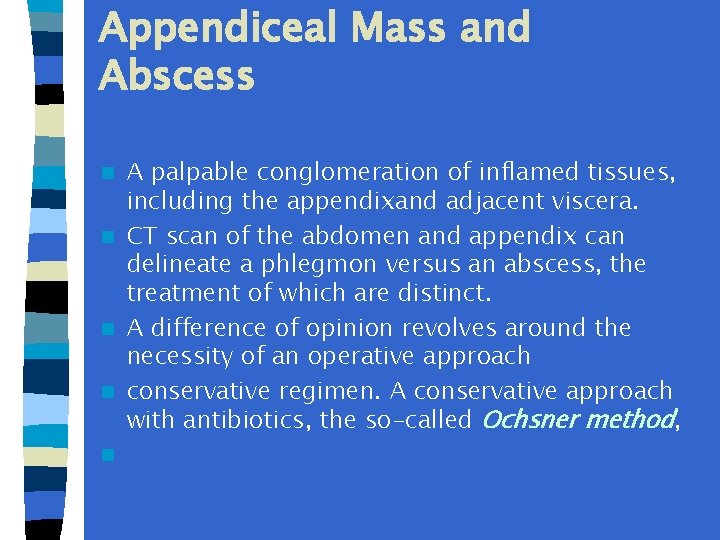 Appendiceal Mass and Abscess A palpable conglomeration of inflamed tissues, including the appendixand adjacent