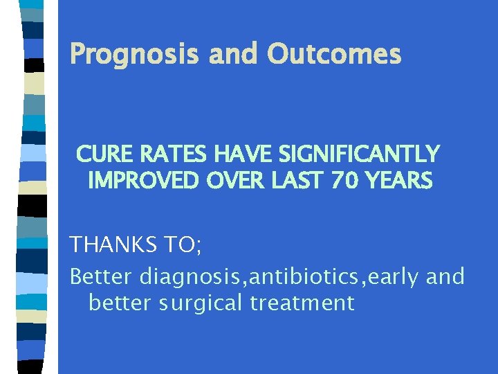 Prognosis and Outcomes CURE RATES HAVE SIGNIFICANTLY IMPROVED OVER LAST 70 YEARS THANKS TO;