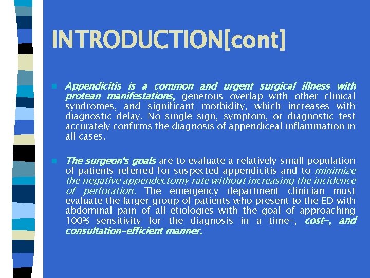 INTRODUCTION[cont] n n Appendicitis is a common and urgent surgical illness with protean manifestations,