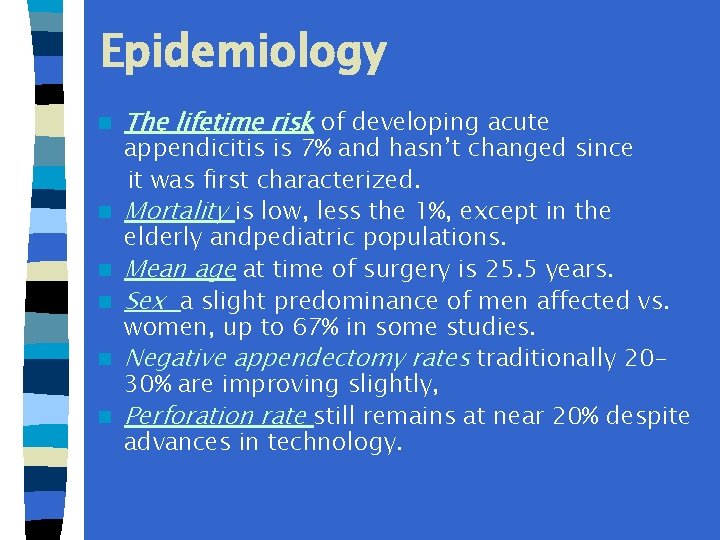 Epidemiology n n n The lifetime risk of developing acute appendicitis is 7% and