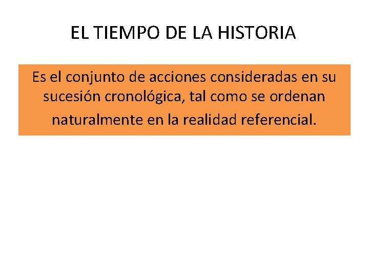 EL TIEMPO DE LA HISTORIA Es el conjunto de acciones consideradas en su sucesión